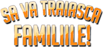 Sa va traiasca familiile!